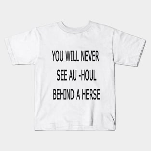 YOU WILL NEVER SEE AU_HOUL BEHIND A HERSE Kids T-Shirt